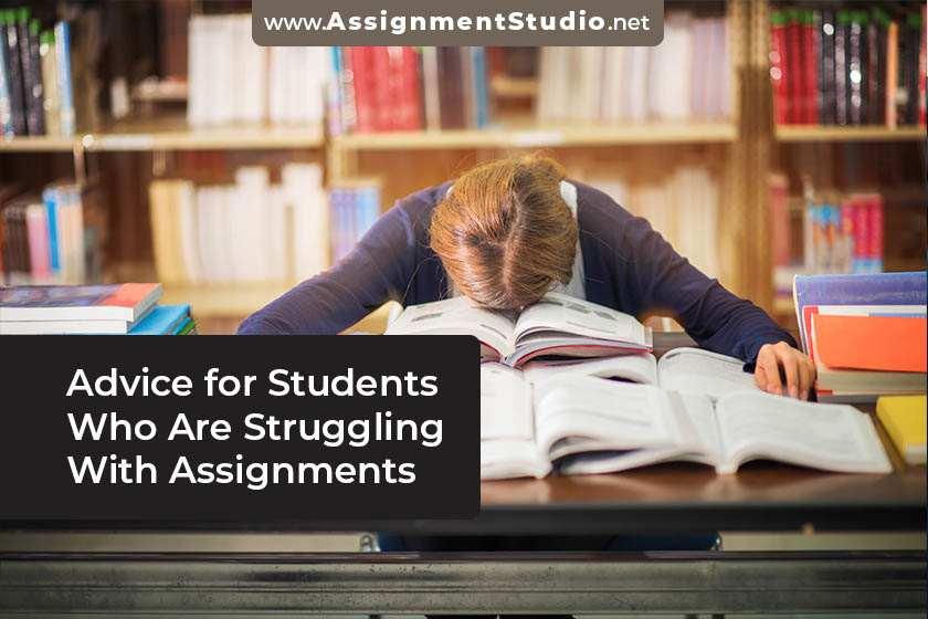 Advice For Students Who Are Struggling With Assignments Advice For Students Who Are Struggling With Assignments